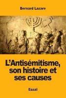 L'Antisemitisme, son histoire et ses causes - Bernard Lazare - cover