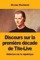 Discours sur la premiere decade de Tite-Live - Nicolas Machiavel - cover