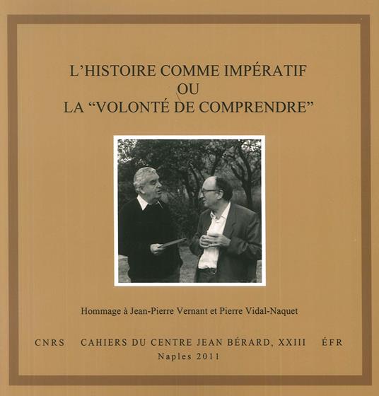 histoire comme imperatif ou la «volonté de comprendre». Hommage à Jean-Pierre Vernant et Pierre Vidal-Naquet. Ediz. italiana e francese - copertina