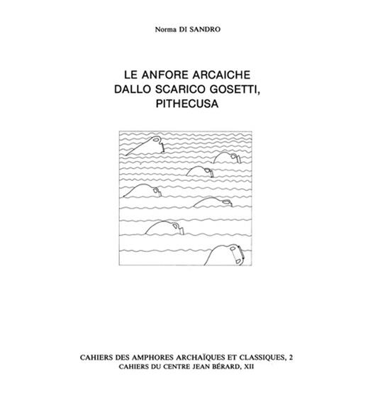 Le anfore arcaiche dallo scarico Gosetti, Pithecusa - Norma Di Sandro - ebook