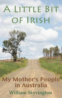 A Little Bit of Irish: My Mother's People in Australia - William Skyvington - cover