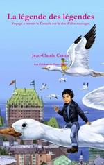 La légende des légendes. Voyage à travers le Canada sur le dos d'oies sauvages.