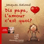 Dis Papa, l'amour c'est quoi ?