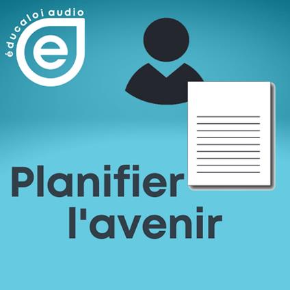 Éducaloi audio – Série planifier l’avenir – Ép.1