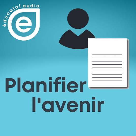 Éducaloi audio – Série planifier l’avenir – Ép.1