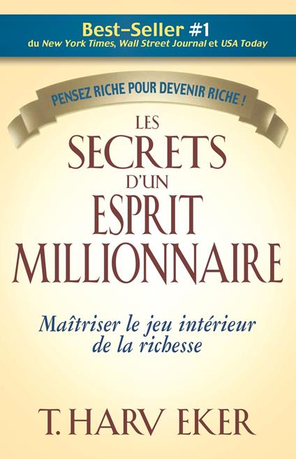 Les secrets d'un esprit millionnaire - Maitrisez le jeu intérieur de la richesse