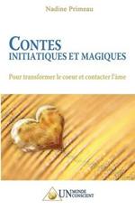 Contes initiatiques et magiques: Pour transformer le coeur et contacter l'ame