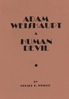 Adam Weishaupt: A Human Devil - Gerald B Winrod - cover