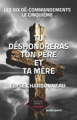 Tu déshonnoreras ton père et ta mère - Elyse Charbonneau - cover
