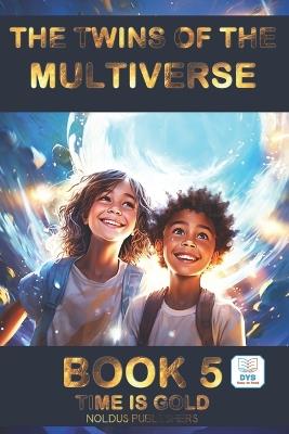 The Twins of the Multiverse - Book 5: TIME IS GOLD: Adapted DYS Easy Reading / For ages 10-14 - Frederic Luhmer - cover