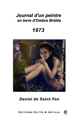 Journal d'un peintre en terre d'Ombre Brûlée - 1973 - Daniel de Saint-Yon - cover