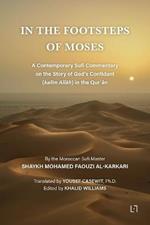 In the Footsteps of Moses: A Contemporary Sufi Commentary on the Story of God's Confidant (kalim Allah) in the Qur?an