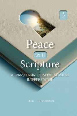 Peace with Scripture: A Transformative, Spirit-Sensitive Interpretation - Riku P Tuppurainen - cover