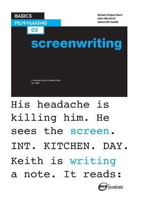 Basics Film-Making 02: Screenwriting - Robert Edgar-Hunt,John Marland,James Richards - cover
