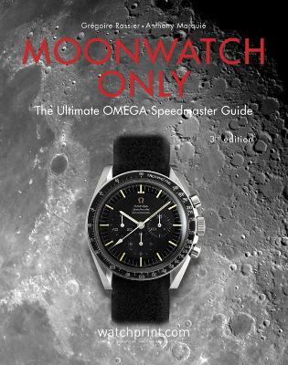 Moonwatch Only: The Ultimate OMEGA Speedmaster Guide - Gregoire Rossier,Anthony Marquie - cover