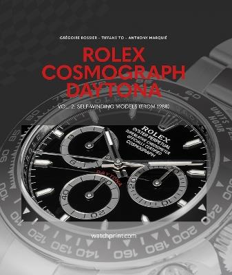 Rolex Cosmograph Daytona: Vol. 2: Self-Winding Models (From 1988) - Grégoire Rossier,Tiffany To,Anthony Marquié - cover