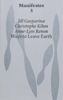 Ways to Leave Earth - Jill Gasparina,Christophe Kihm,Anne-Lyse Renon - cover