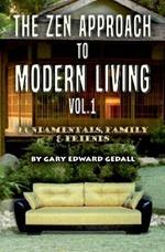 The Zen Approach to Modern Living Vol 1: Fundamentals, Family & Friends