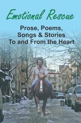 Emotional Rescue: Prose, Poems, Songs & Stories To and From the Heart - Gary Edward Gedall - cover
