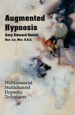 Augmented Hypnosis: Multisensorial, multichannel hypnotic techniques. - Gary Edward Gedall - cover