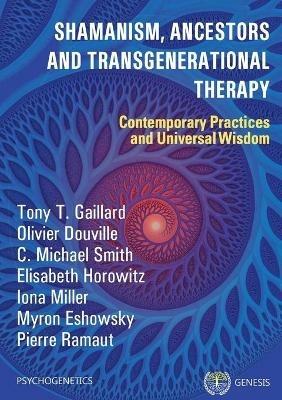 Shamanism, Ancestors and Transgenerational Therapy: Contemporary Practices and Universal Wisdom - Tony T Gaillard,Olivier Douville,Michael C Smith - cover