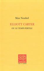 Elliott Carter ou le temps fertile