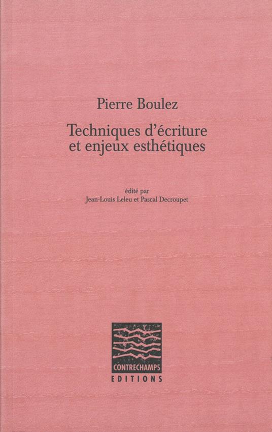 Pierre Boulez, Techniques d'écriture et enjeux esthétiques