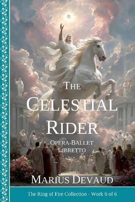 The Celestial Rider: Liberation of the World through the Return of Christ - Marius Devaud - cover