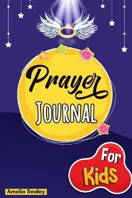 Prayer Book for Kids: Prayer Book, Kids Prayer Book, Celebrate Your Christian Faith - Amelia Sealey - cover