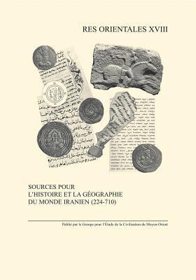 Sources Pour L'histoire Et La Geographie Du Monde Iranien (224-710) - cover