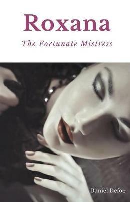 Roxana, The Fortunate Mistress: A 1724 novel by Daniel Defoe - Daniel Defoe - cover