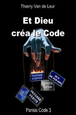 ET DIEU CREA LE CODE - Parisis Code 3 - Thierry Van De Leur - cover