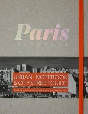 Paris City Syndrome: Urban Notebook & City Street Guide - cover