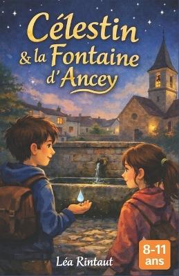 Célestin et la fontaine d'Ancey - Léa Rintaut - cover