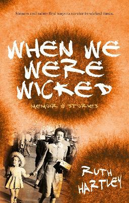 When We Were Wicked: Short Memoirs and Stories - Ruth Hartley - cover