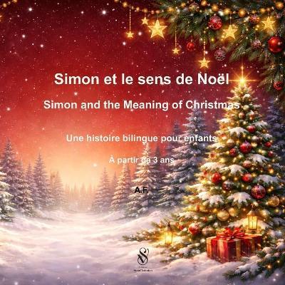 Simon et le sens de Noël - Simon and the Meaning of Christmas: Histoire bilingue pour enfants dès 3 ans - A bilingual story for children aged 3 and up - Elda Curie,A F - cover