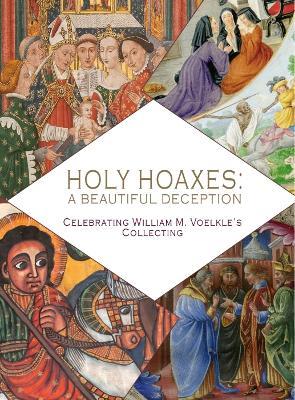Holy Hoaxes: A Beautiful Deception - William Voelke,Christopher De Hamel - cover