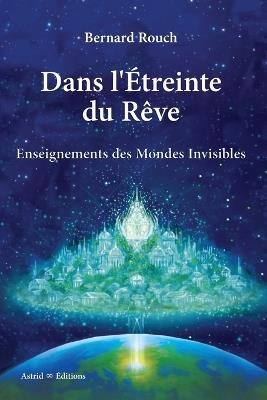 Dans l'étreinte du rêve: Enseignements du monde invisible - Bernard Rouch - cover