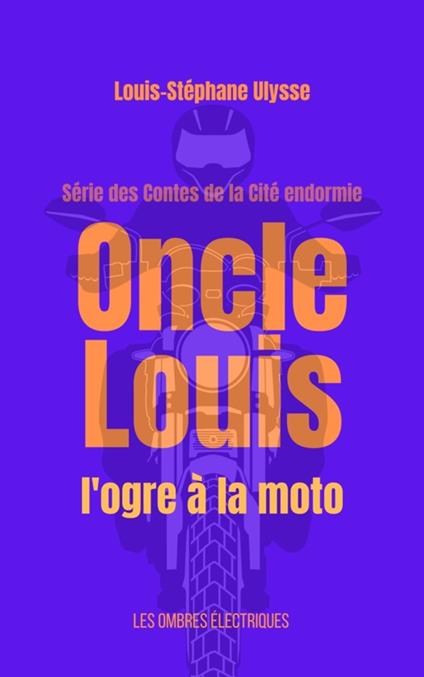 Oncle Louis, l'ogre à la moto - Louis-Stéphane ULYSSE - ebook