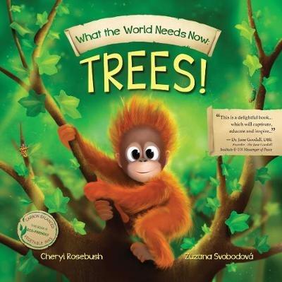 What the World Needs Now: Trees! - Cheryl Rosebush - cover
