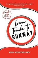 From Trash To Runway: Una guía para suprarreciclar ropa antigua en piezas únicas - Dan Pontarlier - cover
