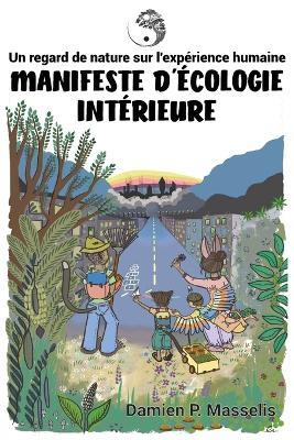 Manifeste d'Écologie Intérieure: Un regard de nature sur l'expérience humaine - Damien P Masselis - cover