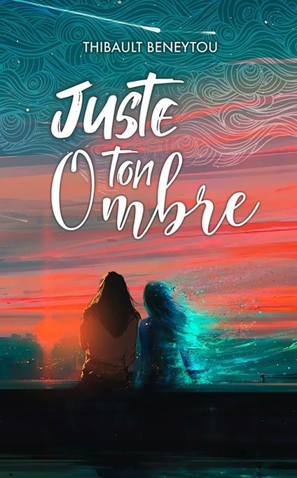 Juste ton ombre - Thibault Beneytou - ebook
