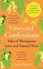Vineyard Confessions: Tales of Menopause, Love and Natural Wine