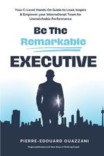 Be The Remarkable Executive