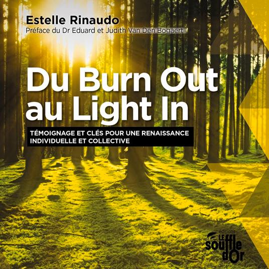 Du Burn Out au Light In. Témoignage et clés pour une renaissance individuelle et collective