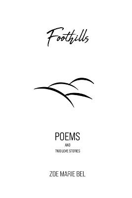 Foothills: Poems and Two Love Stories - Zoe Marie Bel - cover