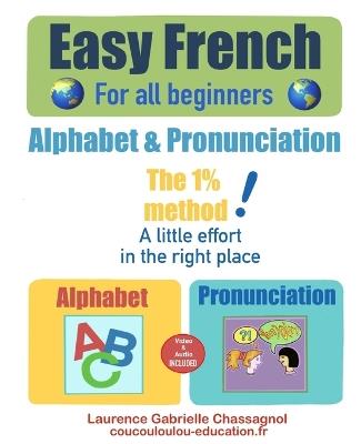 EASY FRENCH For all beginners: Alphabet and Pronunciation - Laurence Gabrielle Chassagnol - cover