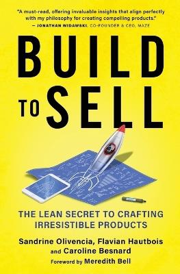Build to Sell: The Lean Secret to Crafting Irresistible Products - Sandrine Olivencia,Flavian Hautbois,Caroline Besnard - cover