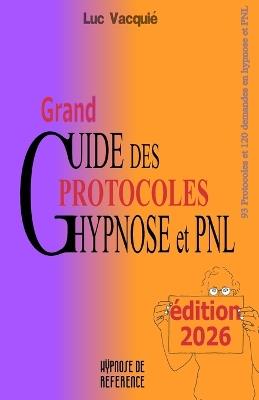Grand Guide des Protocoles Hypnose et PNL: édition 2026 - Luc Vacquié - cover